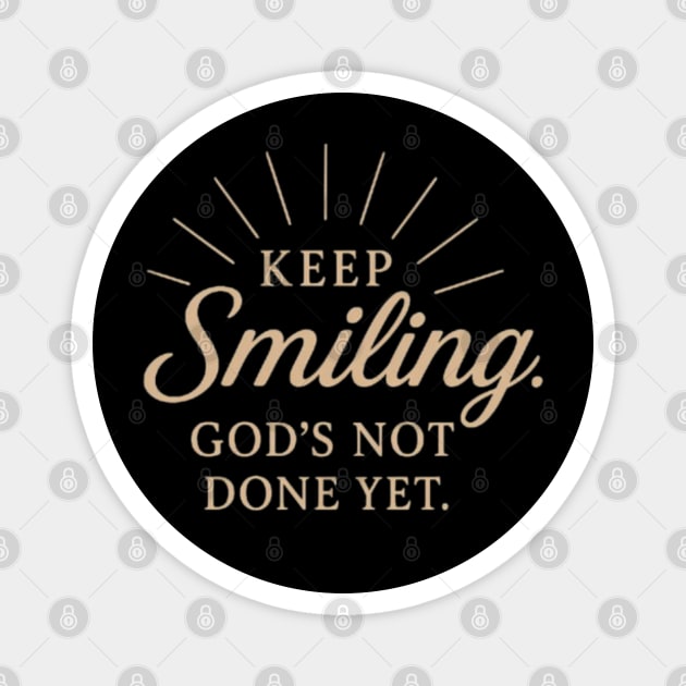 Keep smiling God's not done yet, Christian design Magnet by Patience's Store